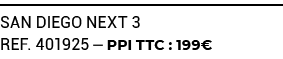SAN DIEGO NEXT 3 ref. 401925 — PPI TTC : 199€