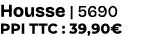 Housse | 5690 PPI TTC : 39,90€