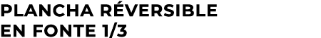Plancha r versible en fonte 1/3