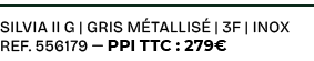 Silvia II G | gris m tallis | 3f | Inox ref. 556179 — PPI TTC : 279€