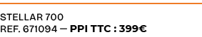 stellar 700 ref. 671094 — PPI TTC : 399€