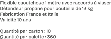 Flexible caoutchouc 1 m tre avec raccords  visser D tendeur propane pour bouteille de 13 kg Fabrication France et It...