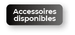 Accessoires disponible