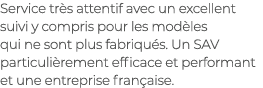 Service tr s attentif avec un excellent suivi y compris pour les mod les qui ne sont plus fabriqu s. Un SAV particuli...