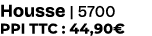 Housse | 5700 PPI TTC : 44,90€