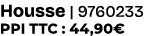 Housse | 9760233 PPI TTC : 44,90€