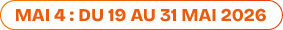 mai 4 : du 19 au 31 mai 2026