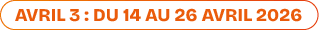AVRIL 3 : du 14 au 26 avril 2026
