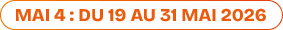 mai 4 : du 19 au 31 mai 2026