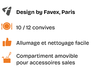 ￼,Design by Favex, Paris,￼,10 / 12 convives,￼,Allumage et nettoyage facile,￼,Compartiment amovible pour accessoires s...