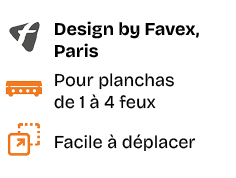 ￼,Design by Favex, Paris,￼,Pour planchas de 1  4 feux,￼,Facile   d placer