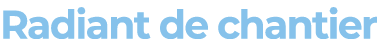 Radiant de chantier