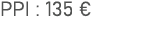 PPI : 135 €