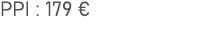 PPI : 179 €