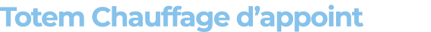 Totem Chauffage d’appoint