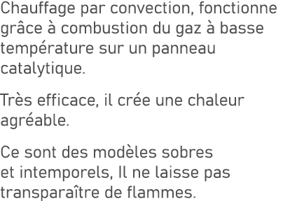Chauffage par convection, fonctionne gr ce  combustion du gaz   basse temp rature sur un panneau catalytique. Tr s e...