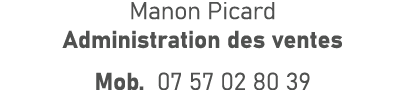Manon Picard Administration des ventes Mob. 07 57 02 80 39