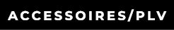 ACCESSOIRES/PLV