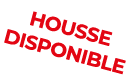 HOUSSE DISPONIBLE