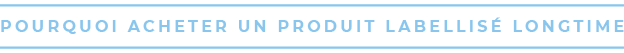 pourquoi acheter un produit labellis longtime