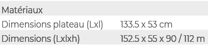 Mat riaux,,Dimensions plateau (Lxl),133.5 x 53 cm,Dimensions (Lxlxh),152.5 x 55 x 90 / 112 m