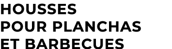 Housses pour planchas et barbecues