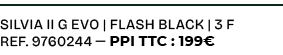 Silvia II G EVO | Flash Black | 3 f ref. 9760244 — PPI TTC : 199€