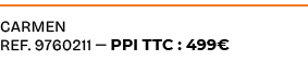 CARMEN ref. 9760211 — PPI TTC : 499€