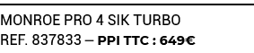 MONROE PRO 4 SIK TURBO ref. 837833 — PPI TTC : 649€