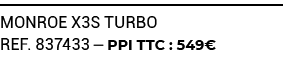 MONROE X3S TURBO ref. 837433 — PPI TTC : 549€