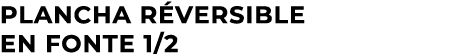 Plancha r versible en fonte 1/2