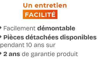 Un entretien facilit  Facilement d montable  Pi ces d tach es disponibles pendant 10 ans sur  2 ans de garantie p...