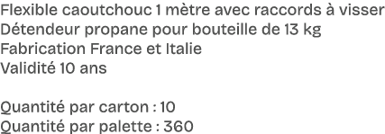 Flexible caoutchouc 1 m tre avec raccords  visser D tendeur propane pour bouteille de 13 kg Fabrication France et It...