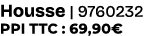 Housse | 9760232 PPI TTC : 69,90€
