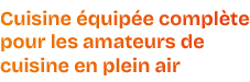 Cuisine quip e compl te pour les amateurs de cuisine en plein air