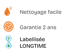 ￼,Nettoyage facile,￼,Garantie 2 ans,￼,Labellis e LONGTIME