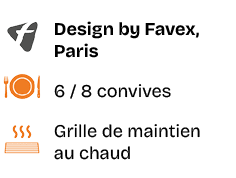 ￼,Design by Favex, Paris,￼,6 / 8 convives,￼,Grille de maintien au chaud