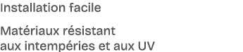 Installation facile Mat riaux r sistant aux intemp ries et aux UV