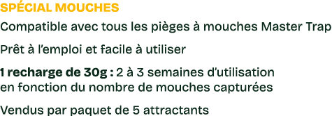 Sp cial mouches Compatible avec tous les pi ges  mouches Master Trap Pr t   l’emploi et facile   utiliser 1 recharge...