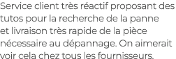 Service client tr s r actif proposant des tutos pour la recherche de la panne et livraison tr s rapide de la pi ce n ...