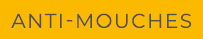 ANTI MOUCHES