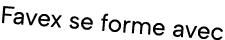 Favex se forme avec 