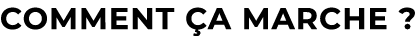 Comment a marche ?