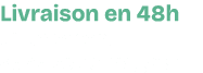 Livraison en 48h directement dans votre magasin
