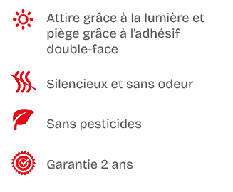,Attire gr ce  la lumi re et pi ge gr ce   l’adh sif double face,￼,Silencieux et sans odeur,￼,Sans pesticides,￼,Gar...