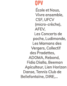 QPV cole et Nous, Vivre ensemble, CSF, UFCV (micro cr che), AFEV, Les Concerts de poche, Ludimonde, Les Mamans des V...