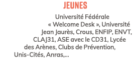 Jeunes Universit F d rale « Welcome Desk », Universit  Jean Jaur s, Crous, ENFIP, ENVT, CLAJ31, ASE avec le CD31, Ly...