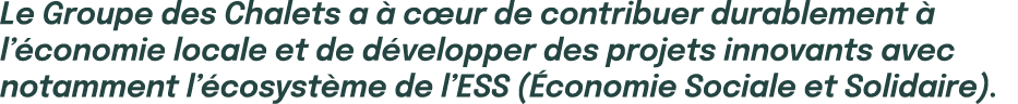 Le Groupe des Chalets a  c ur de contribuer durablement   l’ conomie locale et de d velopper des projets innovants a...
