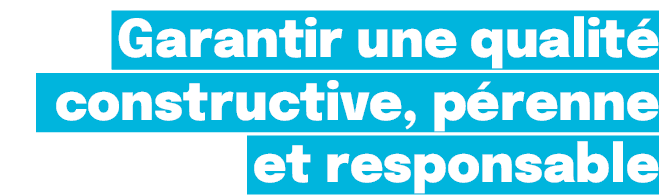 Garantir une qualit constructive, p renne et responsable 