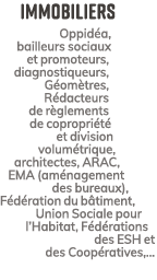 Immobiliers Oppid a, bailleurs sociaux et promoteurs, diagnostiqueurs, G om tres, R dacteurs de r glements de copropr...